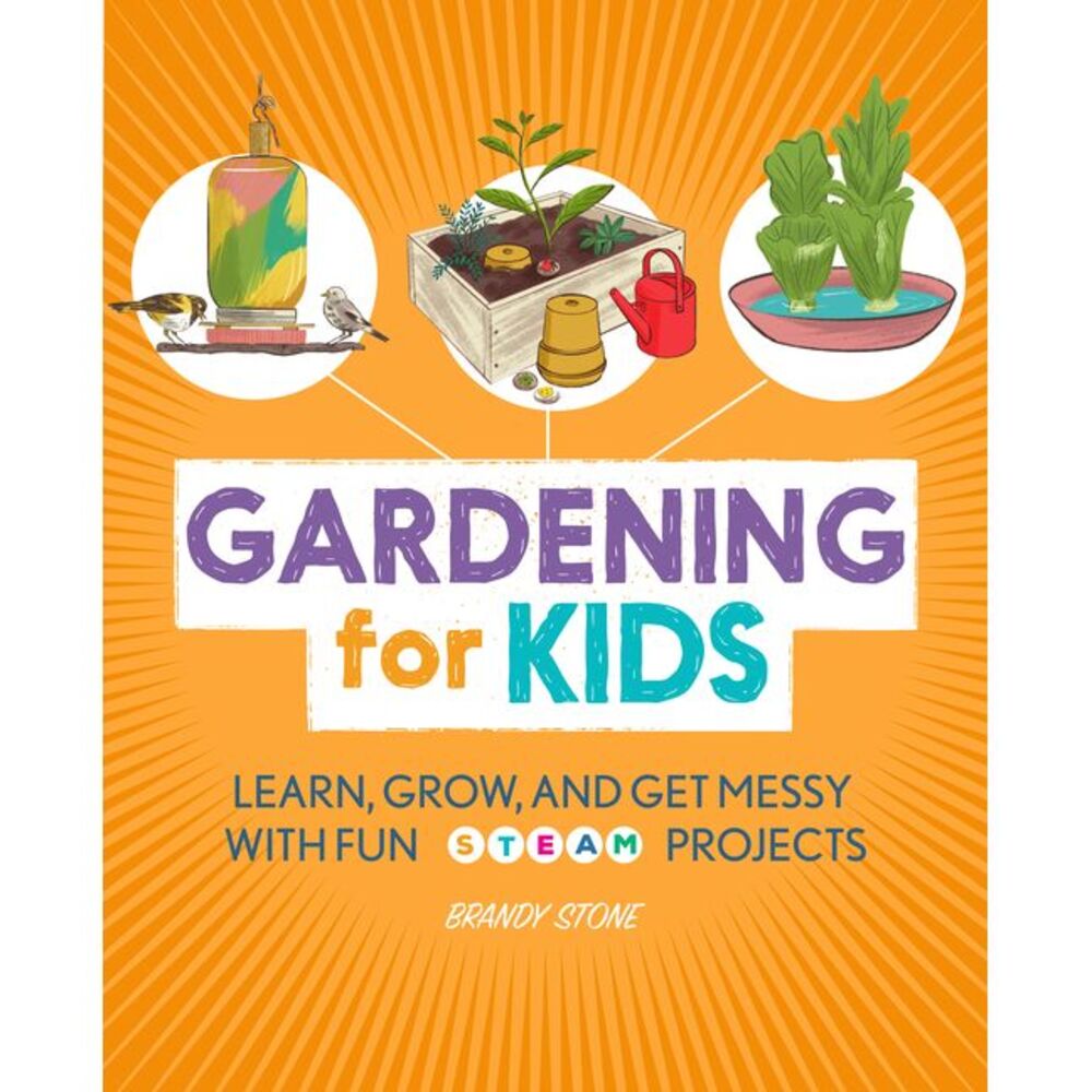 Gardening for Kids: Learn, Grow, and Get Messy with Fun Steam Projects -- Brandy